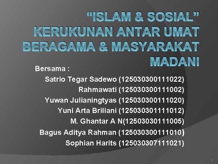 “ISLAM & SOSIAL” KERUKUNAN ANTAR UMAT BERAGAMA & MASYARAKAT MADANI Bersama : Satrio Tegar