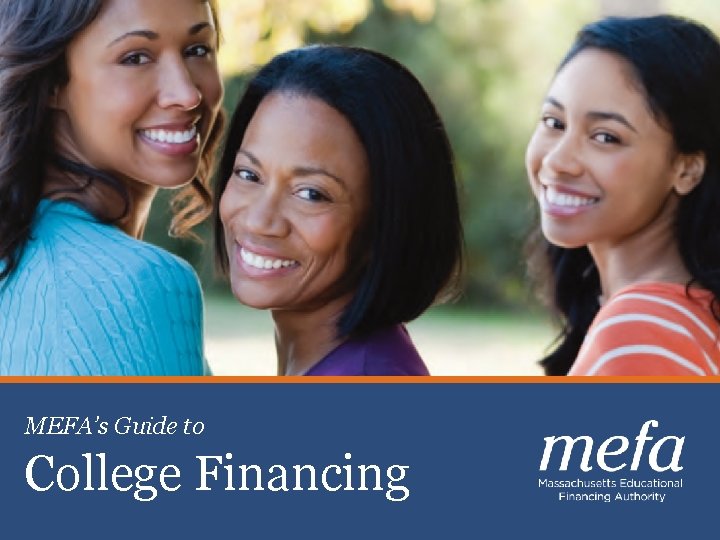 MEFA’s Guide to College Financing Celebrating 30 years of Excellence Planning, Saving & Paying