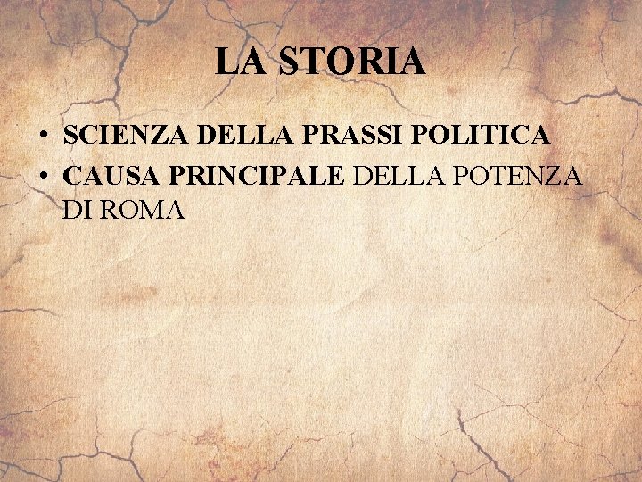 LA STORIA • SCIENZA DELLA PRASSI POLITICA • CAUSA PRINCIPALE DELLA POTENZA DI ROMA