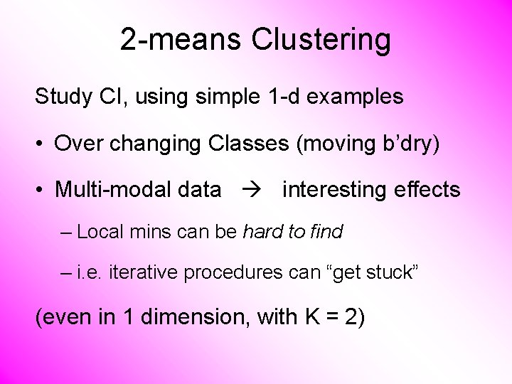 2 -means Clustering Study CI, using simple 1 -d examples • Over changing Classes