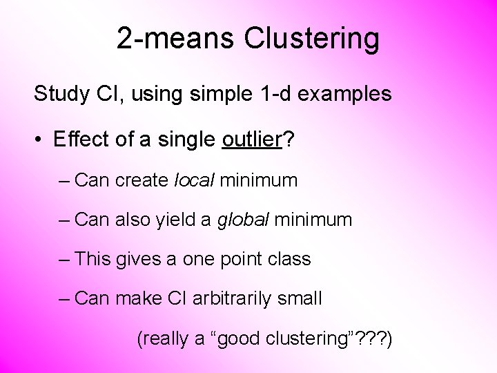 2 -means Clustering Study CI, using simple 1 -d examples • Effect of a