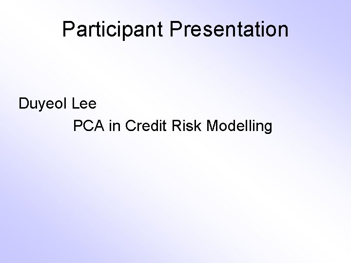 Participant Presentation Duyeol Lee PCA in Credit Risk Modelling 