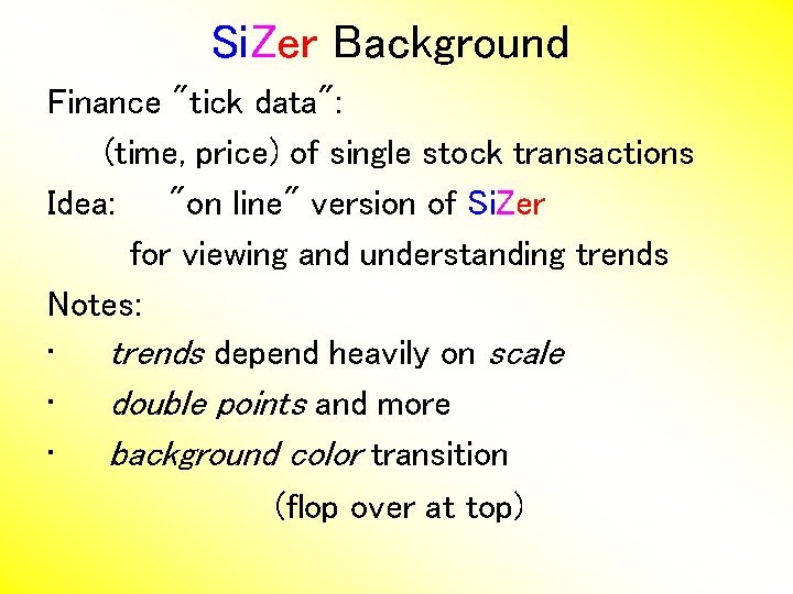 Si. Zer Background Finance "tick data": (time, price) of single stock transactions Idea: "on