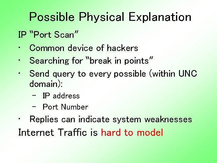 Possible Physical Explanation IP “Port Scan” • Common device of hackers • Searching for