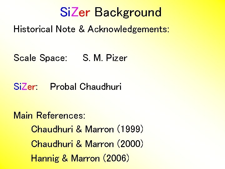 Si. Zer Background Historical Note & Acknowledgements: Scale Space: Si. Zer: S. M. Pizer