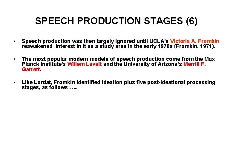 SPEECH PRODUCTION STAGES (6) • Speech production was then largely ignored until UCLA's Victoria