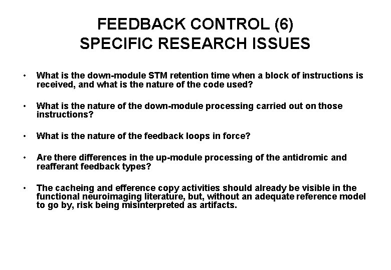 FEEDBACK CONTROL (6) SPECIFIC RESEARCH ISSUES • What is the down-module STM retention time