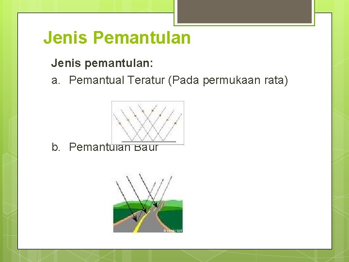 Jenis Pemantulan Jenis pemantulan: a. Pemantual Teratur (Pada permukaan rata) b. Pemantulan Baur 