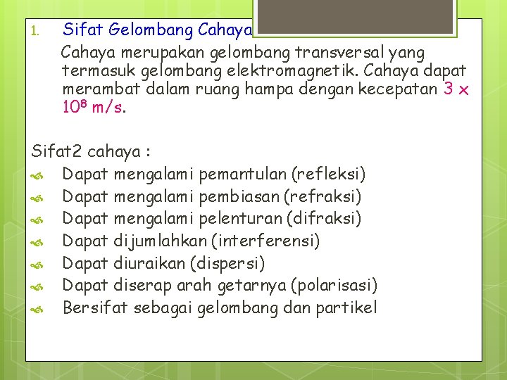 1. Sifat Gelombang Cahaya merupakan gelombang transversal yang termasuk gelombang elektromagnetik. Cahaya dapat merambat