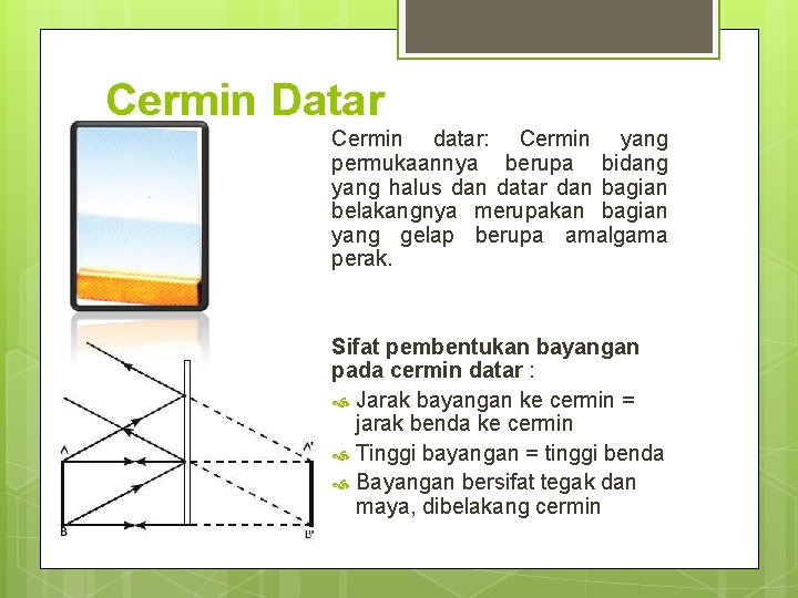 Cermin Datar Cermin datar: Cermin yang permukaannya berupa bidang yang halus dan datar dan