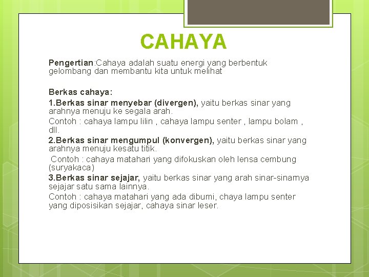 CAHAYA Pengertian: Cahaya adalah suatu energi yang berbentuk gelombang dan membantu kita untuk melihat