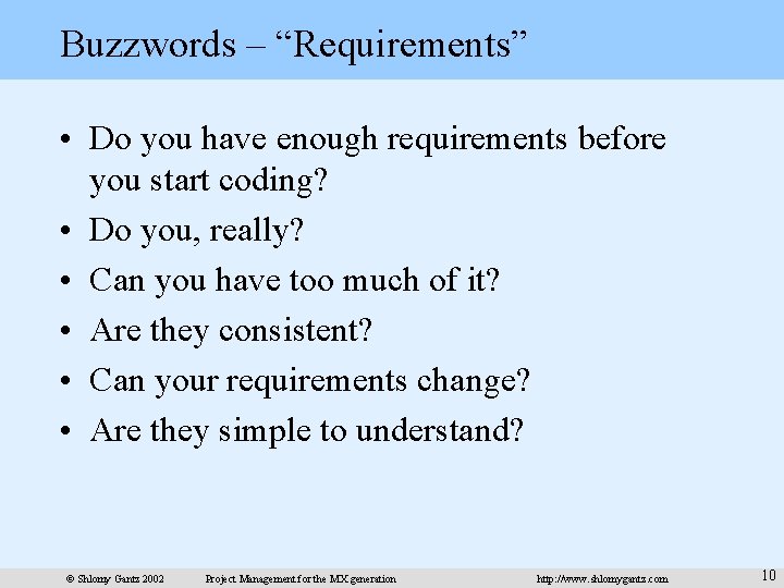 Buzzwords – “Requirements” • Do you have enough requirements before you start coding? •