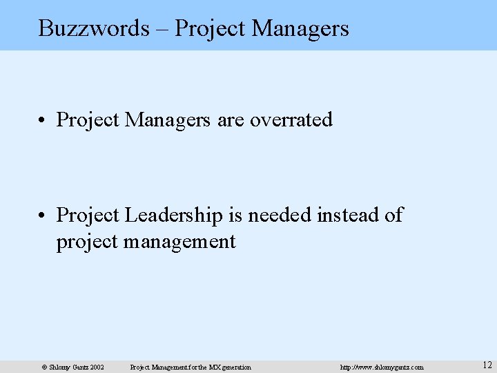 Buzzwords – Project Managers • Project Managers are overrated • Project Leadership is needed