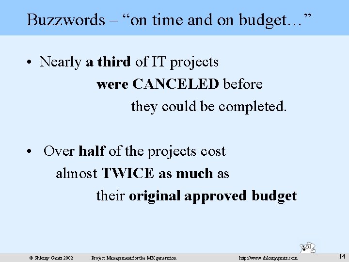 Buzzwords – “on time and on budget…” • Nearly a third of IT projects