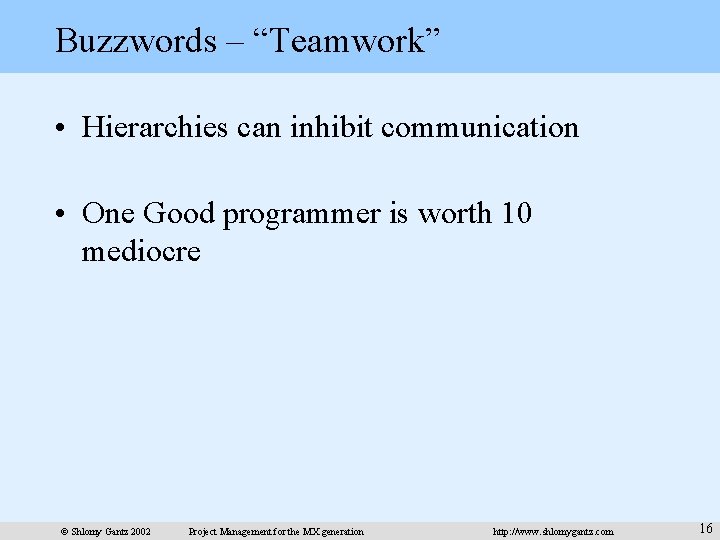 Buzzwords – “Teamwork” • Hierarchies can inhibit communication • One Good programmer is worth