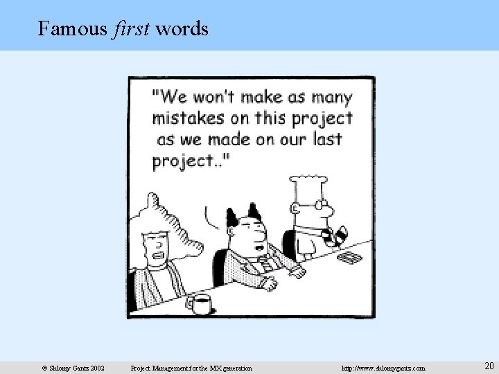 Famous first words © Shlomy Gantz 2002 Project Management for the MX generation http: