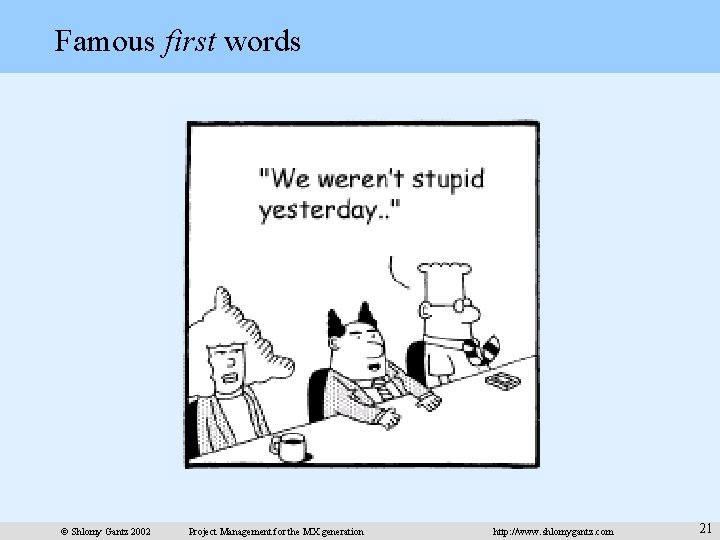 Famous first words © Shlomy Gantz 2002 Project Management for the MX generation http: