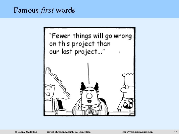 Famous first words © Shlomy Gantz 2002 Project Management for the MX generation http:
