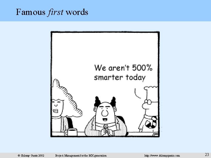 Famous first words © Shlomy Gantz 2002 Project Management for the MX generation http: