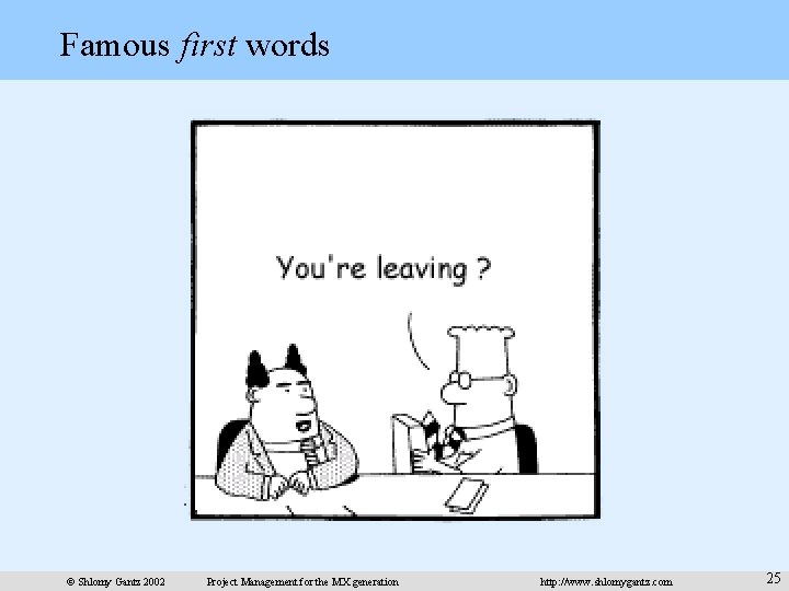 Famous first words © Shlomy Gantz 2002 Project Management for the MX generation http: