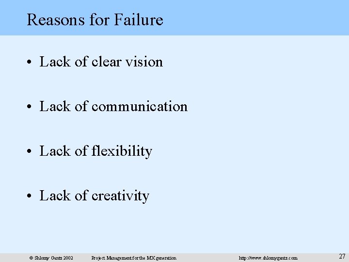 Reasons for Failure • Lack of clear vision • Lack of communication • Lack