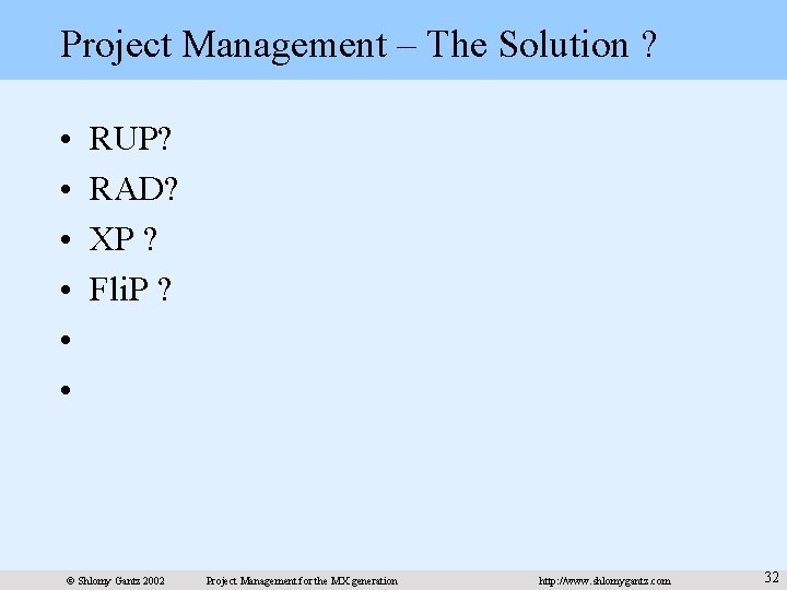 Project Management – The Solution ? • • • RUP? RAD? XP ? Fli.