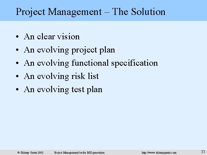 Project Management – The Solution • • • An clear vision An evolving project