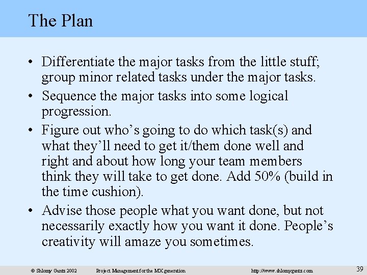 The Plan • Differentiate the major tasks from the little stuff; group minor related