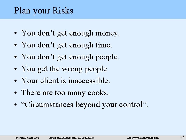 Plan your Risks • • You don’t get enough money. You don’t get enough