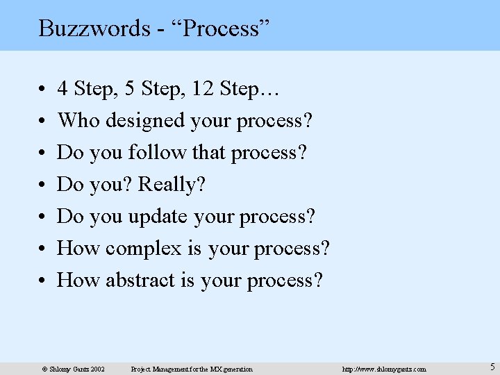 Buzzwords - “Process” • • 4 Step, 5 Step, 12 Step… Who designed your