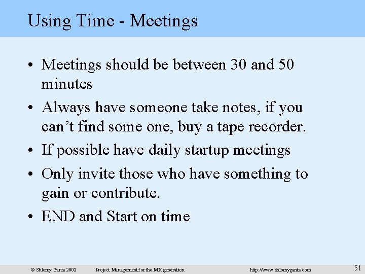 Using Time - Meetings • Meetings should be between 30 and 50 minutes •