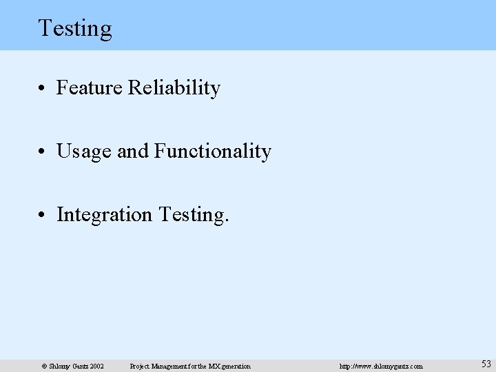 Testing • Feature Reliability • Usage and Functionality • Integration Testing. © Shlomy Gantz