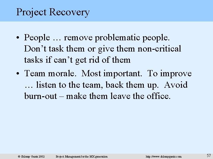 Project Recovery • People … remove problematic people. Don’t task them or give them