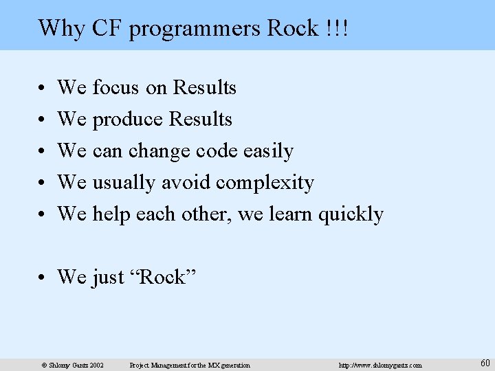 Why CF programmers Rock !!! • • • We focus on Results We produce