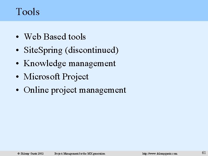 Tools • • • Web Based tools Site. Spring (discontinued) Knowledge management Microsoft Project