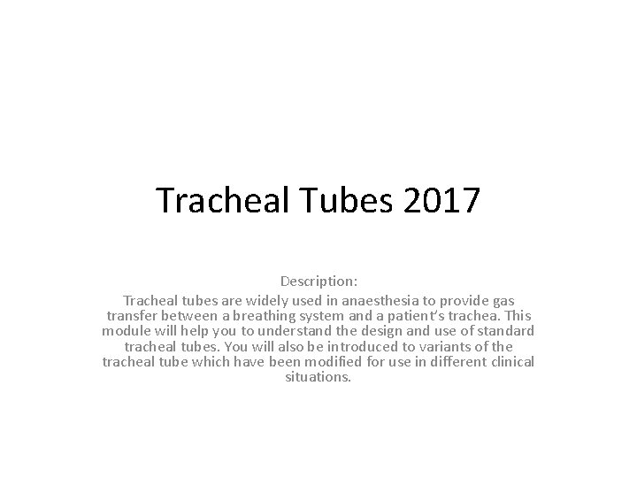 Tracheal Tubes 2017 Description: Tracheal tubes are widely used in anaesthesia to provide gas