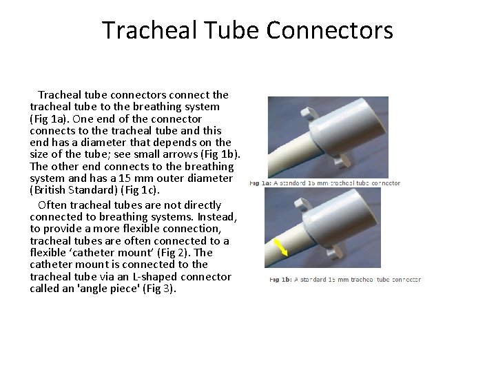 Tracheal Tube Connectors Tracheal tube connectors connect the tracheal tube to the breathing system