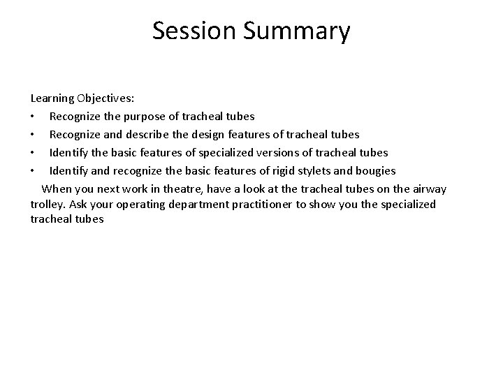 Session Summary Learning Objectives: • Recognize the purpose of tracheal tubes • Recognize and