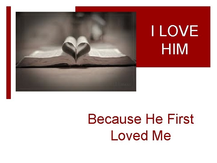 I LOVE HIM Because He First Loved Me 