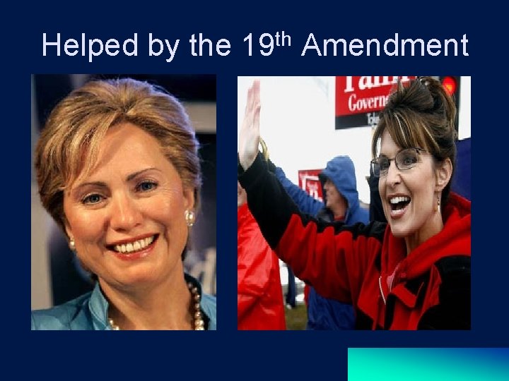 Helped by the 19 th Amendment 