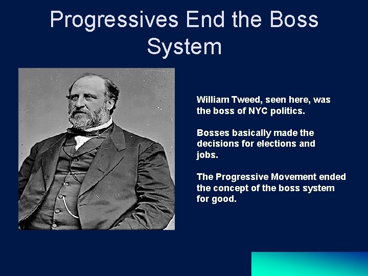 Progressives End the Boss System William Tweed, seen here, was the boss of NYC