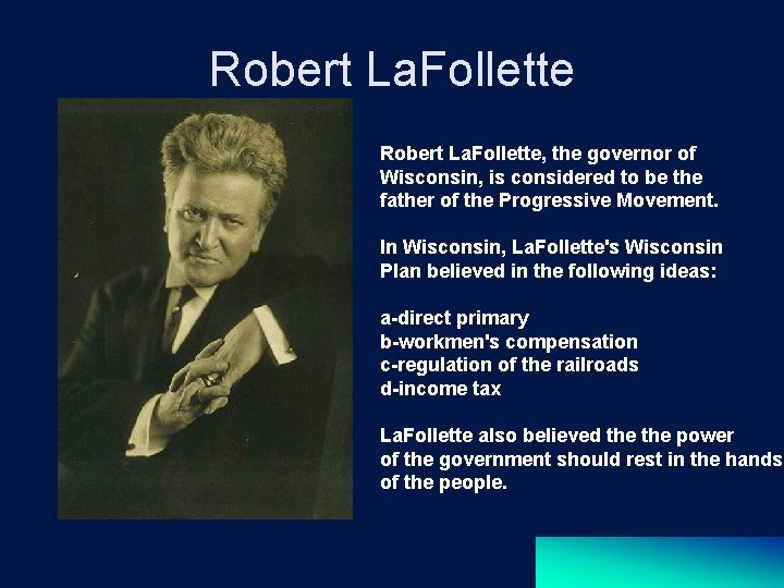 Robert La. Follette, the governor of Wisconsin, is considered to be the father of