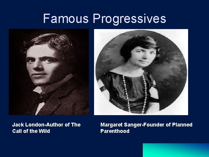 Famous Progressives Jack London-Author of The Call of the Wild Margaret Sanger-Founder of Planned