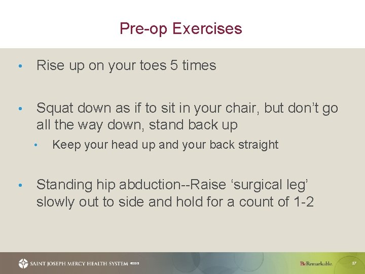 Pre-op Exercises • Rise up on your toes 5 times • Squat down as