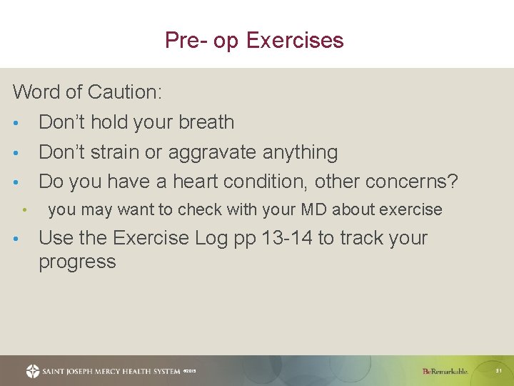 Pre- op Exercises Word of Caution: • Don’t hold your breath • Don’t strain