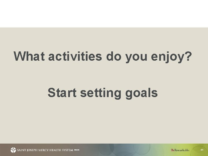 What activities do you enjoy? Start setting goals © 2015 34 