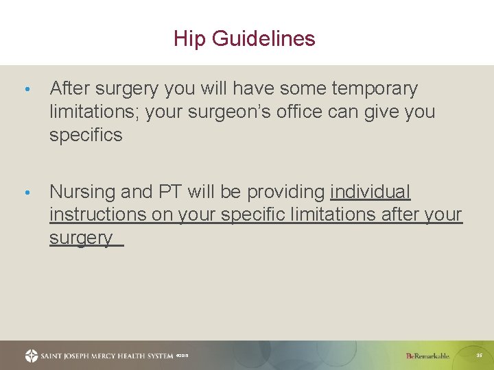 Hip Guidelines • After surgery you will have some temporary limitations; your surgeon’s office