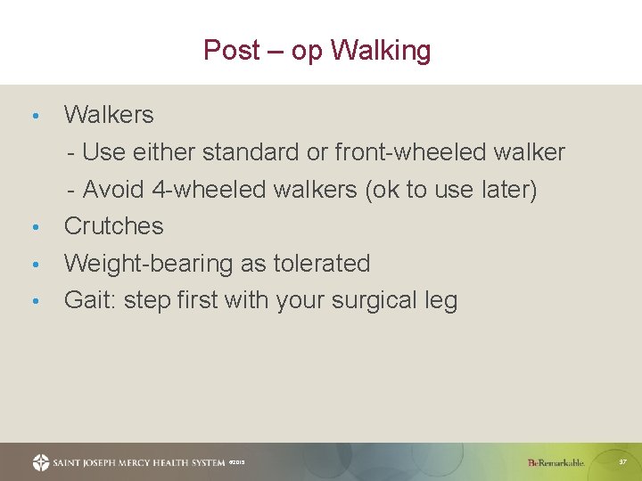 Post – op Walking Walkers - Use either standard or front-wheeled walker - Avoid