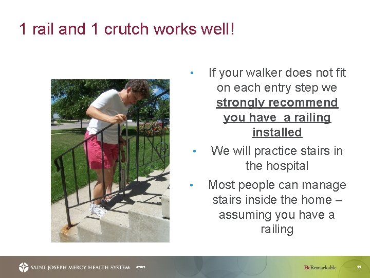 1 rail and 1 crutch works well! • If your walker does not fit