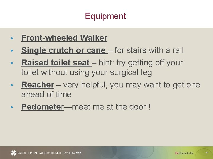 Equipment • • • Front-wheeled Walker Single crutch or cane – for stairs with